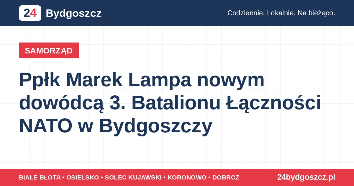 Ppłk Marek Lampa nowym dowódcą 3. Batalionu Łączności NATO w Bydgoszczy