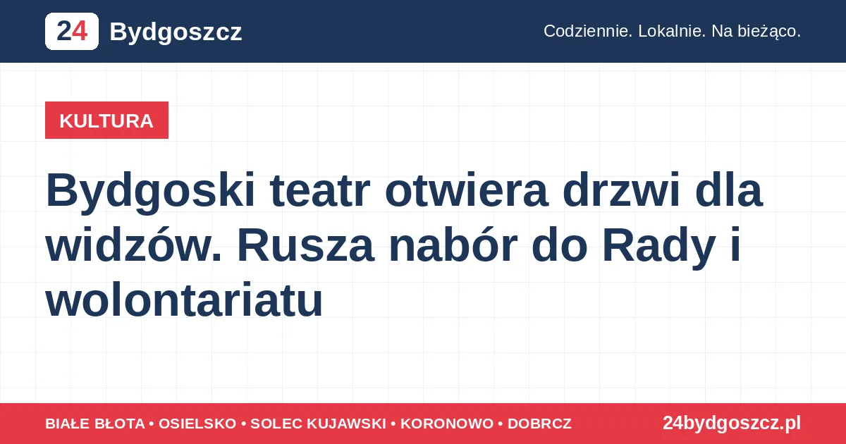 Bydgoski teatr otwiera drzwi dla widzów. Rusza nabór do Rady i wolontariatu